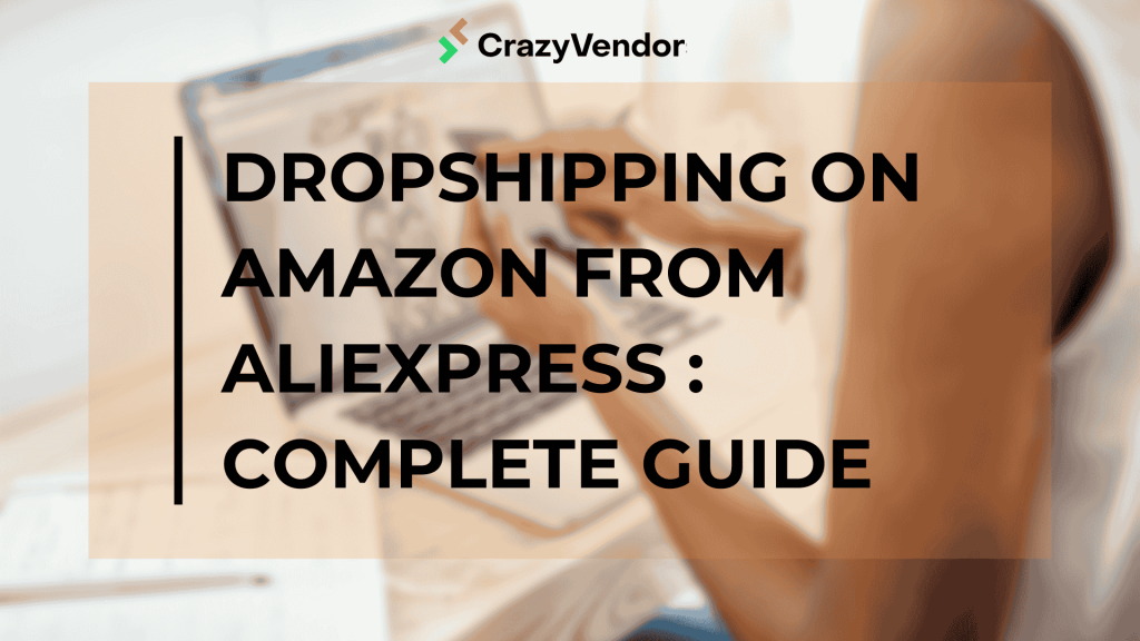Dropshipping on Amazon from AliExpress : Complete Guide